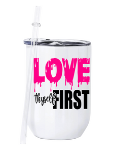 Love Thyself First 12oz Wine Tumbler