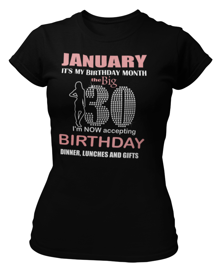 Women's January It's My Birthday Month The Big 30, I'm Now Accepting Birthday Dinner, Lunches and Gifts Bling T-shirt